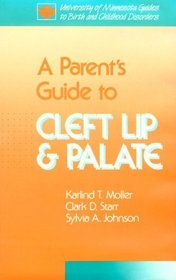 A Parent's Guide to Cleft Lip and Palate (University of Minnesota Guides to Birth and Childhood Disorders)