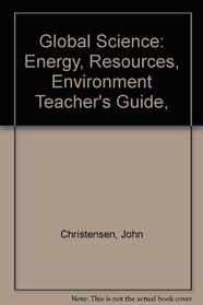 Global Science: Energy, Resources, Environment Teacher's Guide,