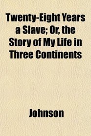 Twenty-Eight Years a Slave; Or, the Story of My Life in Three Continents