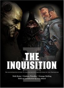 The Inquisition: An illustrated guide to the secretive protectors of the imperium (Warhammer 40, 000)