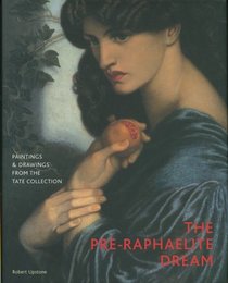 The Pre-Raphaelite Dream : Drawings and Paintings from the Tate Collection