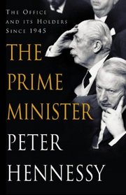 The Prime Minister: The Office and Its Holders Since 1945