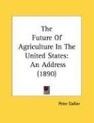 The Future Of Agriculture In The United States: An Address (1890)