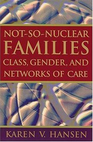 Not-so-nuclear Families: Class, Gender, And Networks Of Care