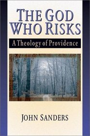 The God Who Risks: A Theology of Providence