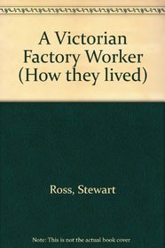 A Victorian Factory Worker (How they lived)