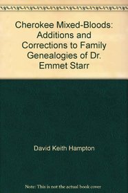 Cherokee Mixed-Bloods: Additions and Corrections to Family Genealogies of Dr. Emmet Starr