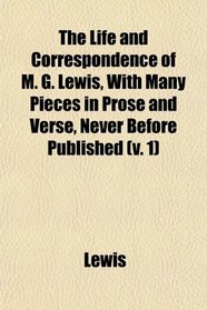The Life and Correspondence of M. G. Lewis, With Many Pieces in Prose and Verse, Never Before Published (v. 1)