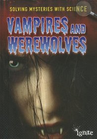 Vampires & Werewolves (Ignite: Solving Mysteries With Science)