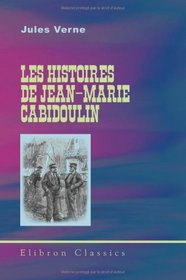Les histoires de Jean-Marie Cabidoulin: Illustrations par George Roux. (Les voyages extraordinaires)