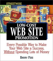 Streetwise Low-Cost Web Site Promotion: Every Possible Way to Make Your Web Site a Success, Without Spending Lots of Money (Adams Streetwise Series)