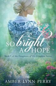 So Bright a Hope (Daughters of His Kingdom)