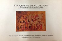 Eloquent percussion: A guide to south Indian rhythm : with descriptions of all the major Karnatic talas and practical lessons for self-study