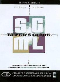 Sgml Buyer's Guide: A Unique Guide to Determining Your Requirements and Choosing the Right Sgml and Xml Products and Services (Charles F Goldfarb Series on Open Information Management)