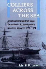 Colliers Across the Sea: A Comparative Study of Class Formation in Scotland and the American Midwest, 1830-1924 (Working Class in American History)