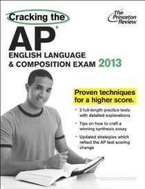 Cracking the AP English Language & Composition Exam, 2013 Edition (College Test Preparation)
