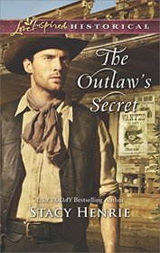 The Outlaw's Secret (Love Inspired Historical, No 364)
