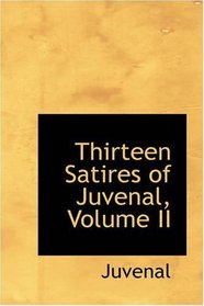 Thirteen Satires of Juvenal, Volume II