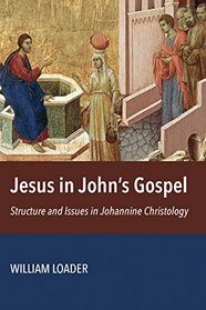 Jesus in John's Gospel: Structures and Issues in Johannine Christology