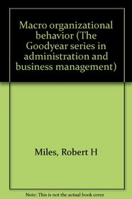 Macro organizational behavior (The Goodyear series in administration and business management)