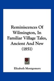 Reminiscences Of Wilmington, In Familiar Village Tales, Ancient And New (1851)