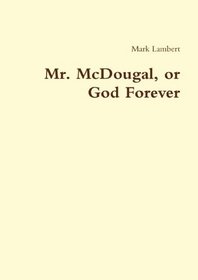 Mr. McDougal, or God Forever