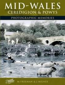 Mid-Wales Ceredigion and Powys: Photographic Memories