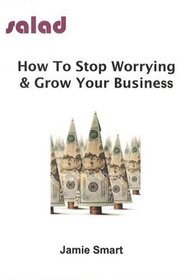 How To Stop Worrying & Grow Your Business