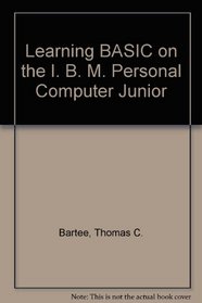 Learning BASIC on the I. B. M. Personal Computer Junior