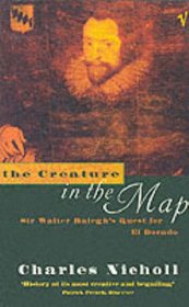 The Creature in the Map: Sir Walter Ralegh's Quest for El Dorado