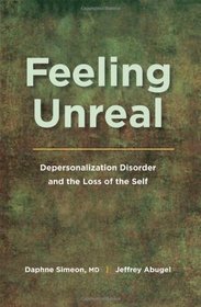 Feeling Unreal: Depersonalization Disorder and the Loss of the Self