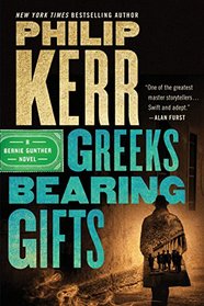 Greeks Bearing Gifts (Bernie Gunther, Bk 13)