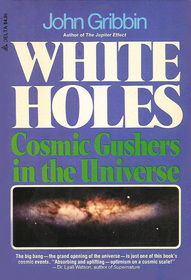 White Holes: Cosmic Gushers in the Universe