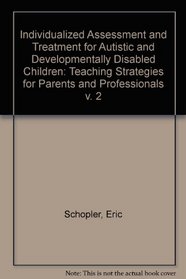 Individualized Assessment and Developmentally Disabled Children, Vol. 2: Teaching Strategies for Parents and Professionals