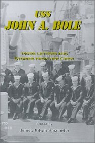 Uss John a Bole: More Letters and Stories from Her Crew
