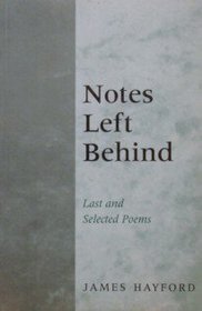Notes left behind: Last and selected poems