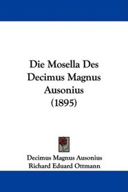 Die Mosella Des Decimus Magnus Ausonius (1895) (German Edition)