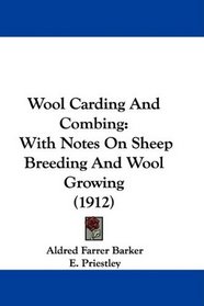 Wool Carding And Combing: With Notes On Sheep Breeding And Wool Growing (1912)