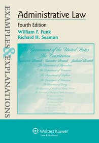 Examples & Explanations: Administrative Law, Fourth Edition