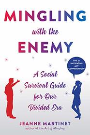 Mingling with the Enemy: A Social Survival Guide for Our Divided Era