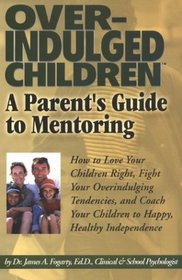 Overindulged Children: A Parent's Guide to Mentoring