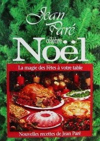 Jean Pare' Ce'lebre Noel : La Magie des Fetes a Votre Table