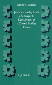 Justification by Faith: The Origin and Development of a Central Pauline Theme (Supplements to Novum Testamentum)