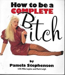 How to Be a Complete Bitch