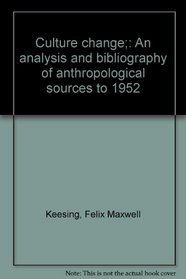 Culture change;: An analysis and bibliography of anthropological sources to 1952