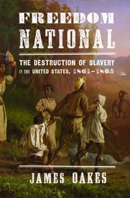 Freedom National: The Destruction of Slavery in the United States, 1861-1865