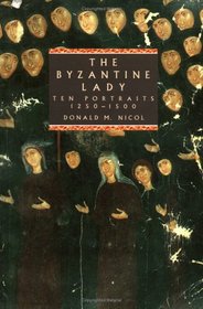 The Byzantine Lady : Ten Portraits, 1250-1500 (Canto S.)