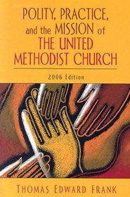 Polity, Practice, And the Mission of the United Methodist Church