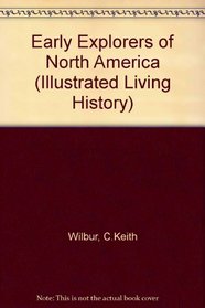 Early Explorers of North America (Wilbur, C. Keith, Illustrated Living History Series.)