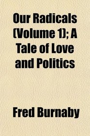 Our Radicals (Volume 1); A Tale of Love and Politics